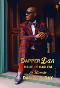 cover of the book Dapper Dan: made in Harlem: a memoir