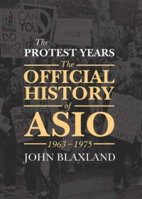 cover of the book The protest years. Volume II: the official history of ASIO, 1963-1975