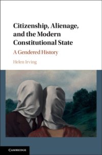 cover of the book CITIZENSHIP, ALIENAGE, AND THE MODERN CONSTITUTIONAL STATE: a gendered history