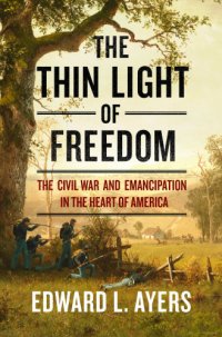 cover of the book The thin light of freedom: the Civil War and emancipation in the heart of America