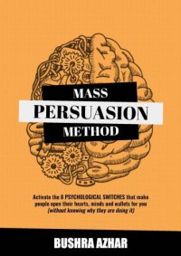 cover of the book Mass persuasion method: activate the 8 psychological switches that make people open their hearts, minds and wallets for you (without knowing why they are doing it)