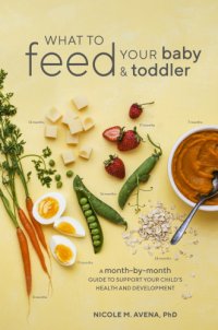 cover of the book What to Feed Your Baby and Toddler: a Month-By-Month Guide to Support Your Child's Health and Development