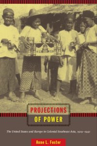 cover of the book Projections of Power: The United States and Europe in Colonial Southeast Asia, 1919-1941