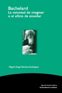 cover of the book Bachelard: la voluntad de imaginar o el oficio de ensoñar