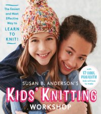 cover of the book Susan B. Anderson's kids' knitting workshop: the easiest and most effective way to learn to knit!