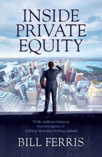 cover of the book Inside private equity: thrills, spills and lessons