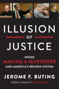 cover of the book Illusion of justice: inside Making a murderer and America's broken system