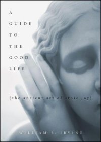 cover of the book A Guide to the Good Life: The Ancient Art of Stoic Joy