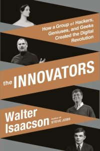 cover of the book The innovators: how a group of hackers, geniuses, and geeks created the digital revolution