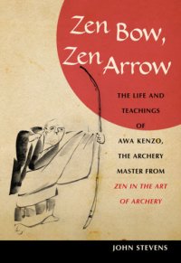 cover of the book Zen bow, Zen arrow: the life and teachings of Awa Kenzo, the archery master from Zen in the art of archery