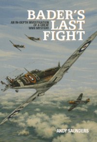 cover of the book Bader's last fight: an in-depth investigation of a great WWII mystery