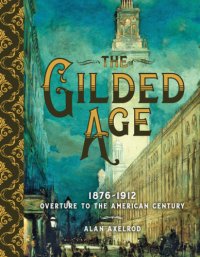 cover of the book The Gilded Age: 1876-1912, overture to the American century