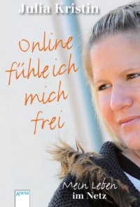 cover of the book Online fühle ich mich frei Mein Leben im Netz