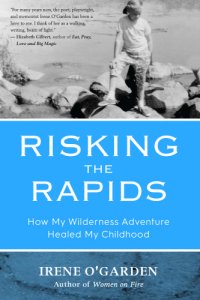 cover of the book Risking the rapids: how my wilderness adventure healed my childhood