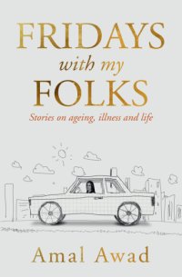 cover of the book Fridays with my folks: stories in ageing, illness and life