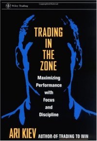 cover of the book Trading in the Zone: Maximizing Performance with Focus and Discipline