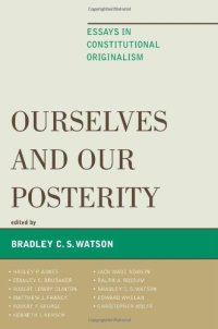 cover of the book Ourselves and Our Posterity: Essays in Constitutional Originalism