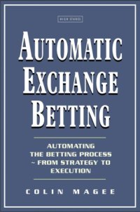 cover of the book Automatic Exchange Betting: Automating The Betting Process From Strategy to Execution