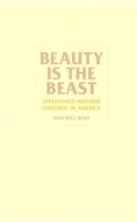 cover of the book Beauty Is the Beast: Appearance-Impaired Children in America