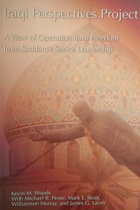 cover of the book Iraqi Perspectives Project: A View of Operation Iraqi Freedom From Saddam's Senior Leadership