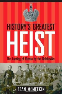 cover of the book History's Greatest Heist: The Looting of Russia by the Bolsheviks