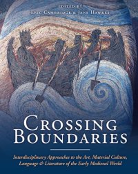 cover of the book Crossing boundaries: interdisciplinary approaches to the art, material culture, language and literature of the early medieval world: essays presented to Professor Emeritus Richard N. Bailey, OBE, in honour of his eightieth birthday