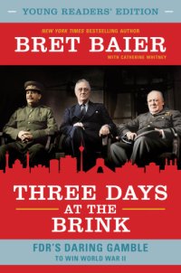 cover of the book THREE DAYS AT THE BRINK - YOUNG READERS EDITION: fdr's high-risk gamble to end world war ii