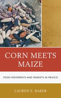 cover of the book Corn meets maize food movements and markets in Mexico