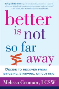 cover of the book Better is not so far away: decide to recover from bingeing, starving or cutting