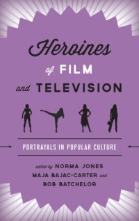 cover of the book Heroines of film and television: portrayals in popular culture