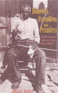 cover of the book Homeless, friendless, and penniless: the WPA interviews with former slaves living in Indiana