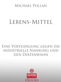 cover of the book Lebens-Mittel Eine Verteidigung gegen die industrielle Nahrung und den Diätenwahn