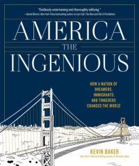 cover of the book America the Ingenious [eBook - Biblioboard]: How a Nation of Dreamers, Immigrants, and Tinkerers Changed the World