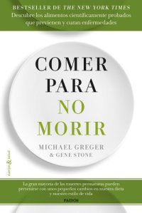 cover of the book Comer para no morir: descubra qué alimentos han demostrado científicamente ser capaces de prevenir y curar enfermedades