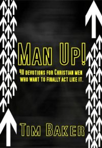 cover of the book Man Up!: 40 Devotions for Christian Men Who Want to Finally Act Like It.