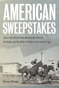 cover of the book American sweepstakes: how one small state bucked the Church, the Feds, and the Mob to usher in the lottery age