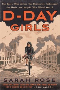 cover of the book D-Day girls: the untold story of the female spies who helped win World War Two