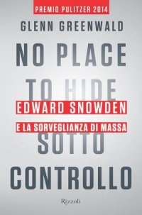 cover of the book No Place to Hide: Sotto controllo: Edward Snowden e la sorveglianza di massa