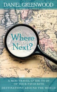 cover of the book Where Next?: A mini travel guide to 20 of your favourite destinations around the world