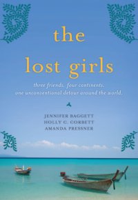 cover of the book The lost girls: three friends, four continents, one unconventional detour around the world