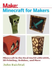 cover of the book Minecraft for makers: Minecraft in the real world with LEGO, 3D printing, Arduino, and more!