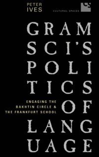 cover of the book Gramsci's politics of language :aging the Bakhtin Circle and the Frankfurt School