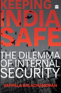 cover of the book Keeping India safe: the dilemma of internal security