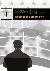 cover of the book Against the smart city (The city is here for you to use)