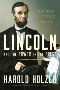 cover of the book Lincoln and the power of the press: the war for public opinion