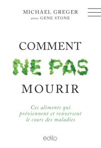 cover of the book Comment ne pas mourir: ces aliments qui préviennent et renversent le cours des maladies