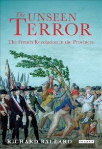 cover of the book The unseen terror: the French Revolution in the provinces