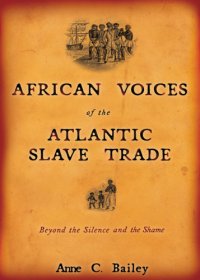 cover of the book African Voices of the Atlantic Slave Trade: Beyond the Silence and the Shame