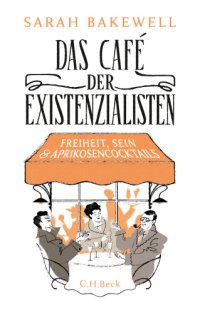 cover of the book Das Cafe der Existenzialisten: Freiheit Sein und Aprikosencocktails