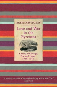 cover of the book Love And War In The Pyrenees: A Story Of Courage, Fear And Hope, 1939-1944